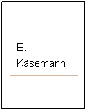 Casella di testo: E. Käsemann
